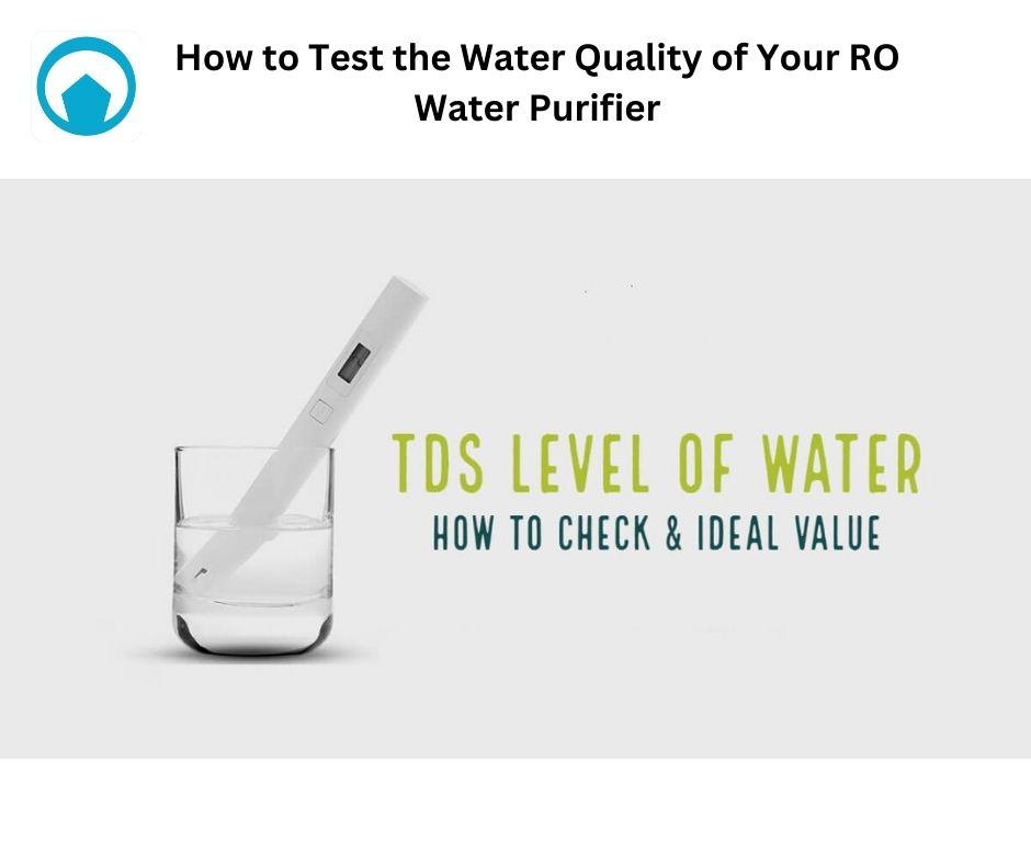 How to Test the Water Quality of Your RO Water Purifier